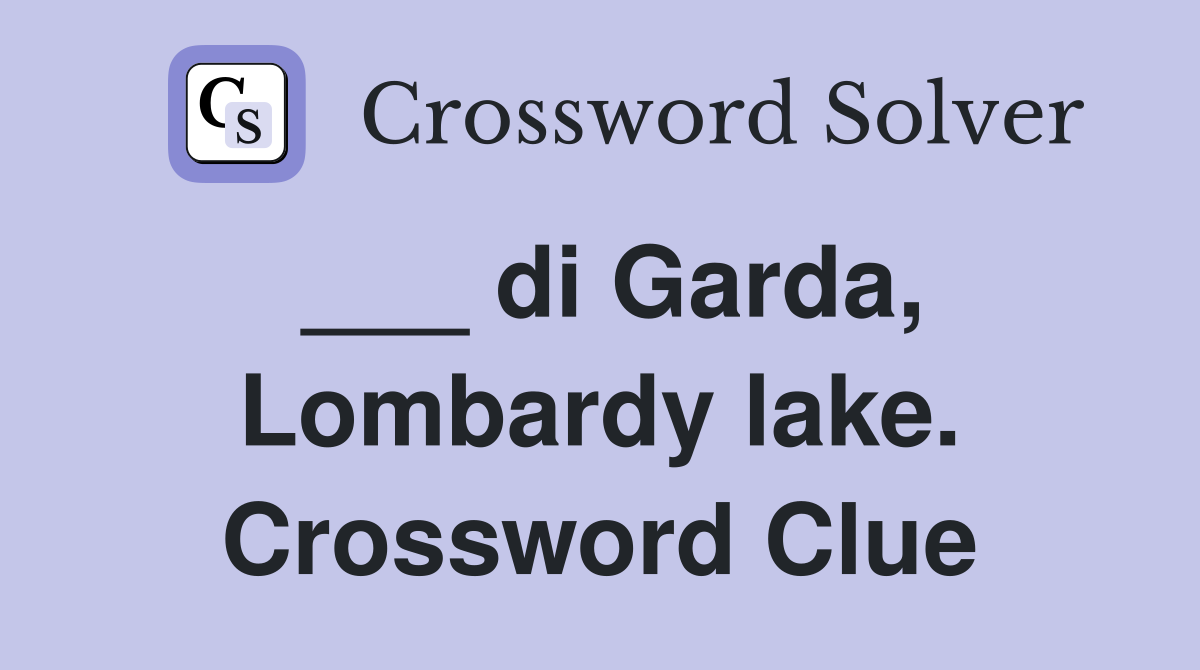 ___ di Garda, Lombardy lake. Crossword Clue