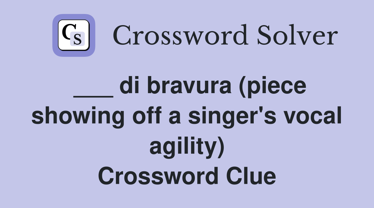 ___ di bravura (piece showing off a singer's vocal agility) Crossword Clue