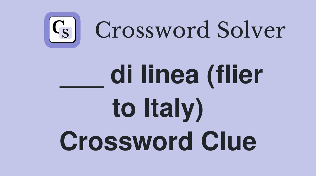 ___ di linea (flier to Italy) Crossword Clue