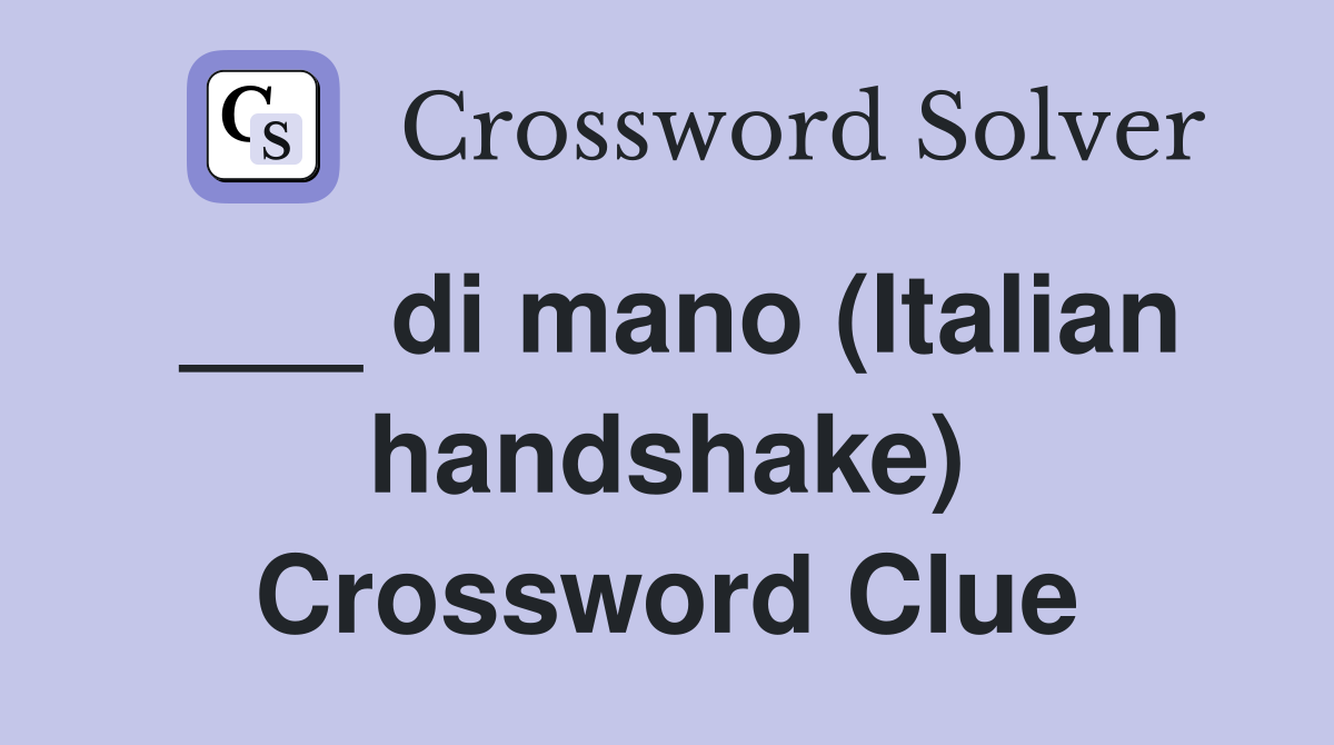 ___ di mano (Italian handshake) Crossword Clue