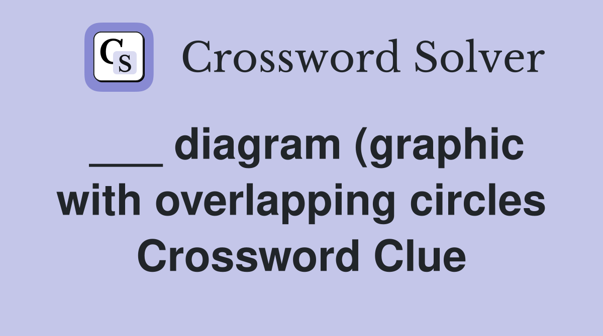 diagram (graphic with overlapping circles) Crossword Clue Answers diagram (graphic with overlapping circles) Crossword Clue Answers
