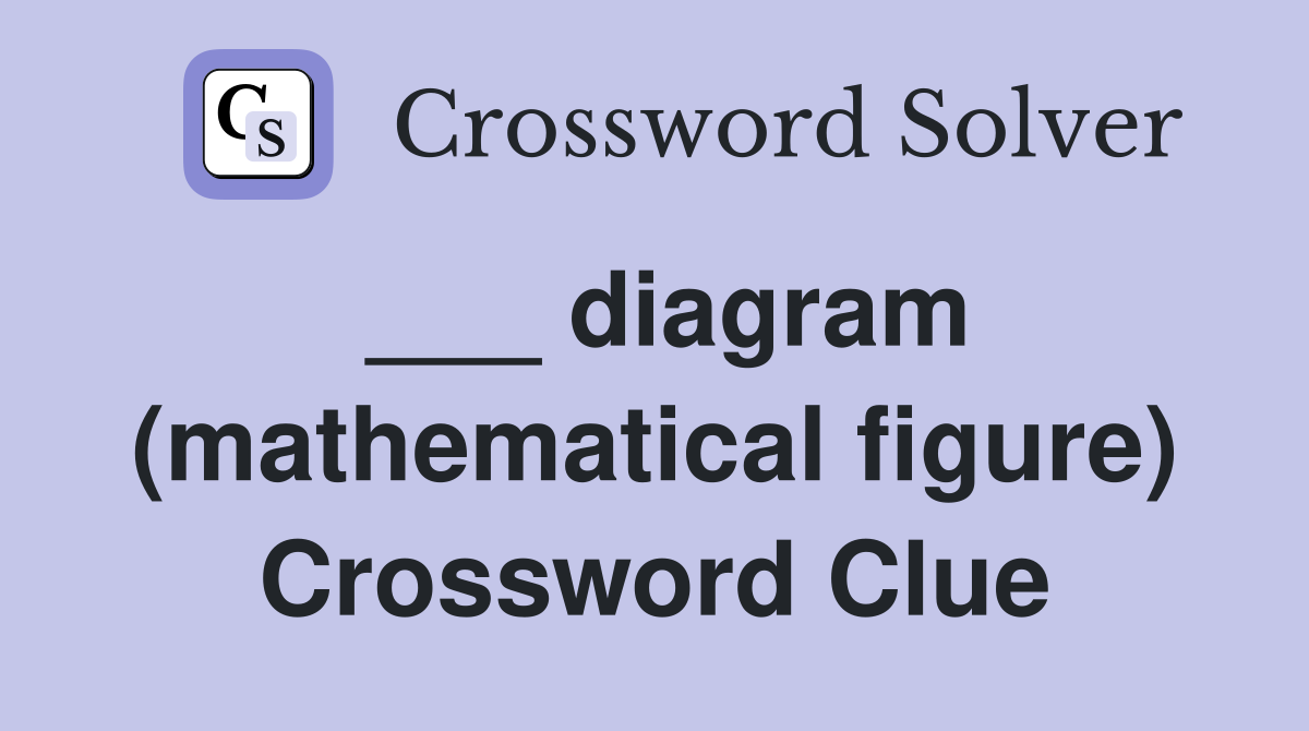 ___ diagram (mathematical figure) Crossword Clue