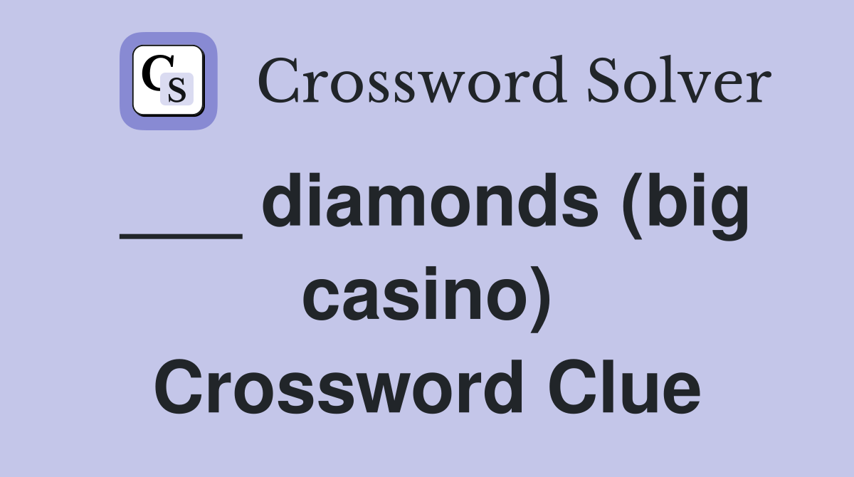 ___ diamonds (big casino) Crossword Clue