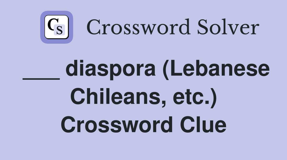 ___ diaspora (Lebanese Chileans, etc.) Crossword Clue