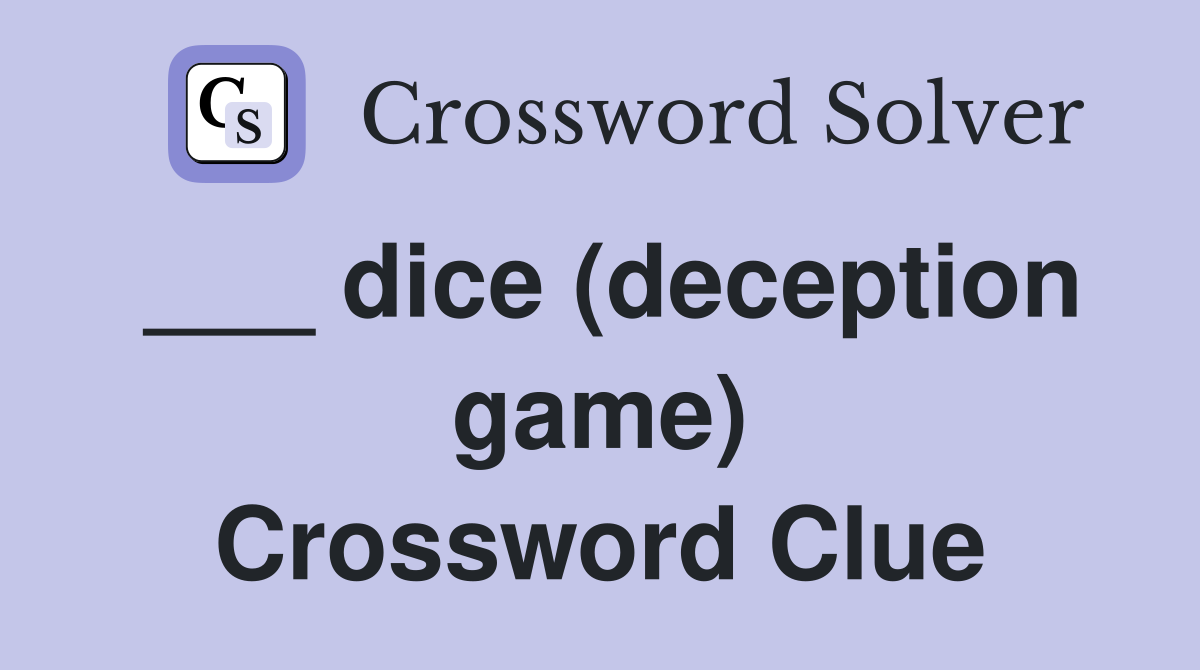 ___ dice (deception game) Crossword Clue