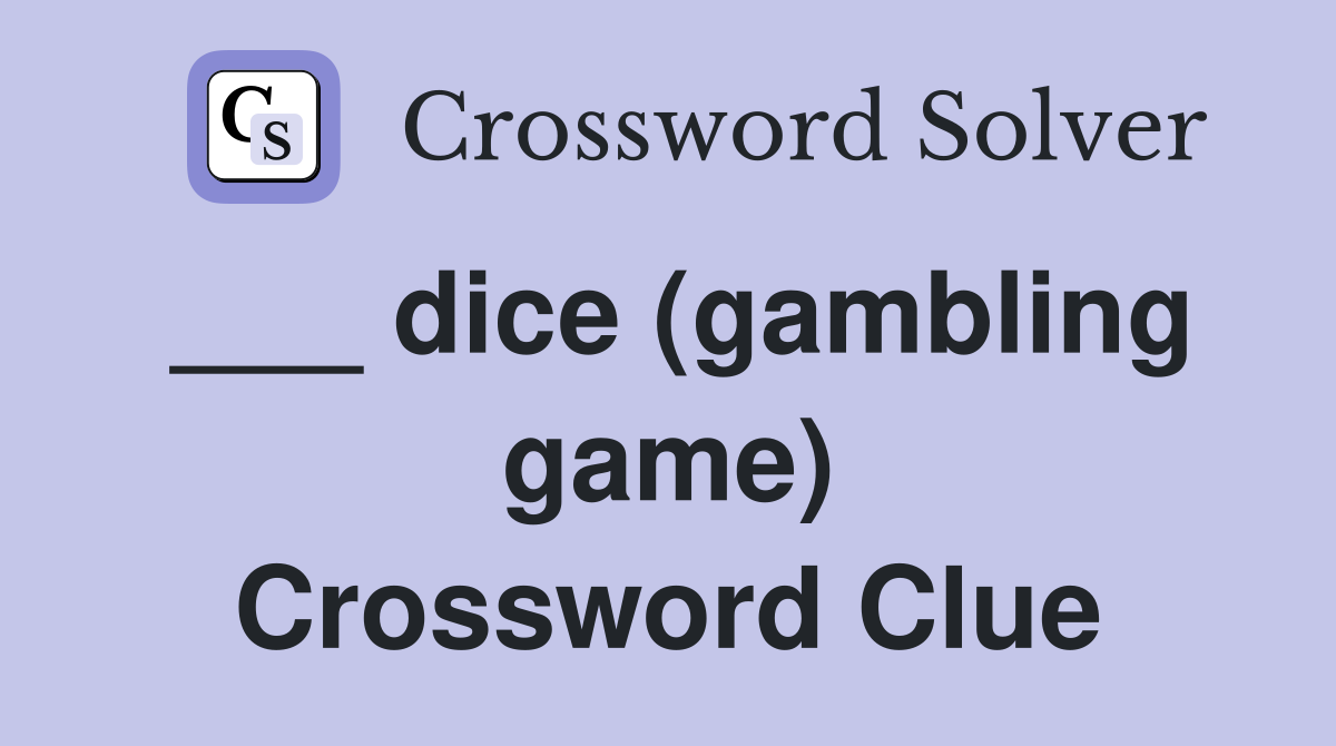 ___ dice (gambling game) Crossword Clue