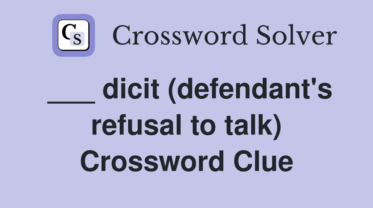 ___ dicit (defendant's refusal to talk) Crossword Clue