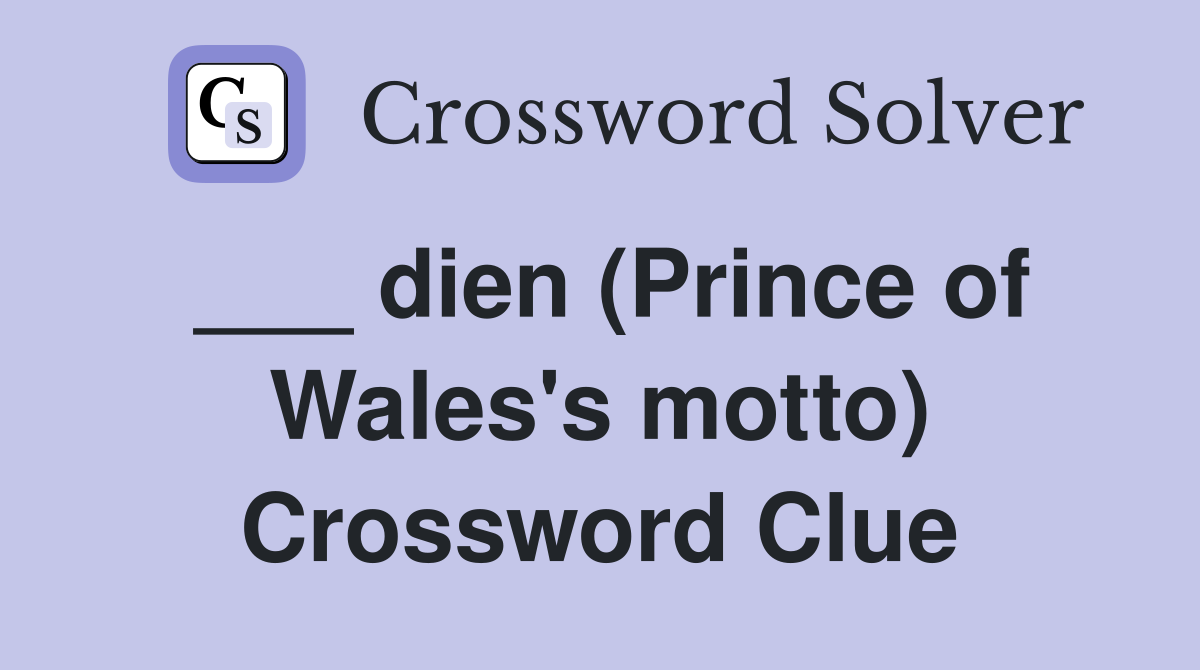 ___ dien (Prince of Wales's motto) Crossword Clue