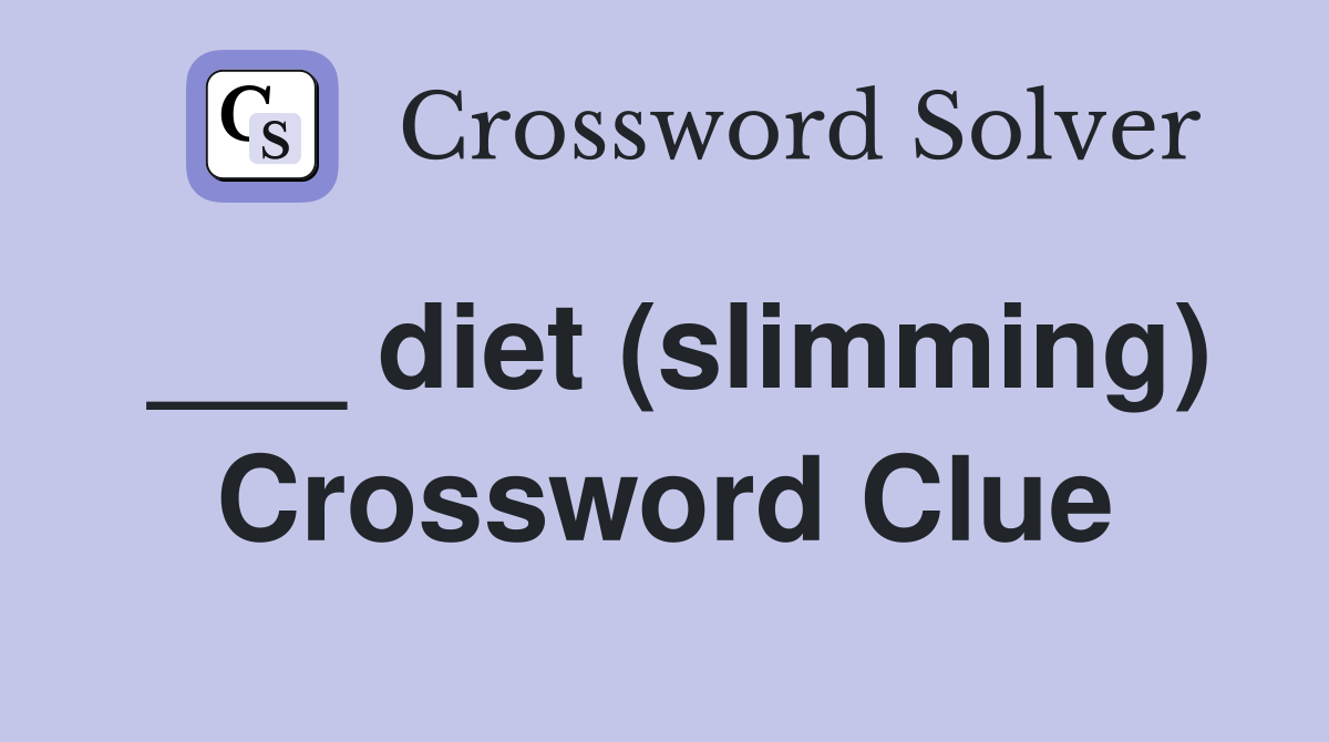 ___ diet (slimming) Crossword Clue