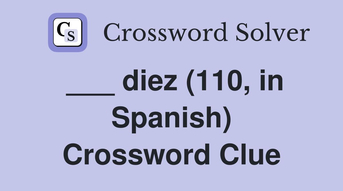 ___ diez (110, in Spanish) Crossword Clue