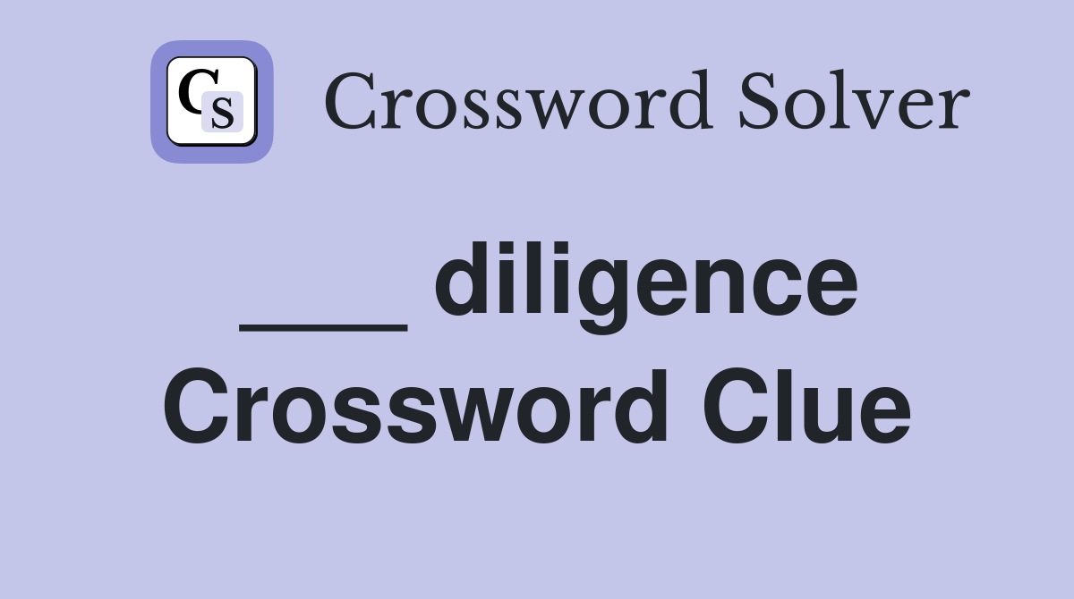 ___ diligence Crossword Clue
