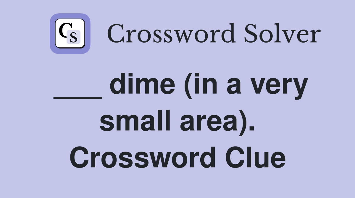 ___ dime (in a very small area). Crossword Clue