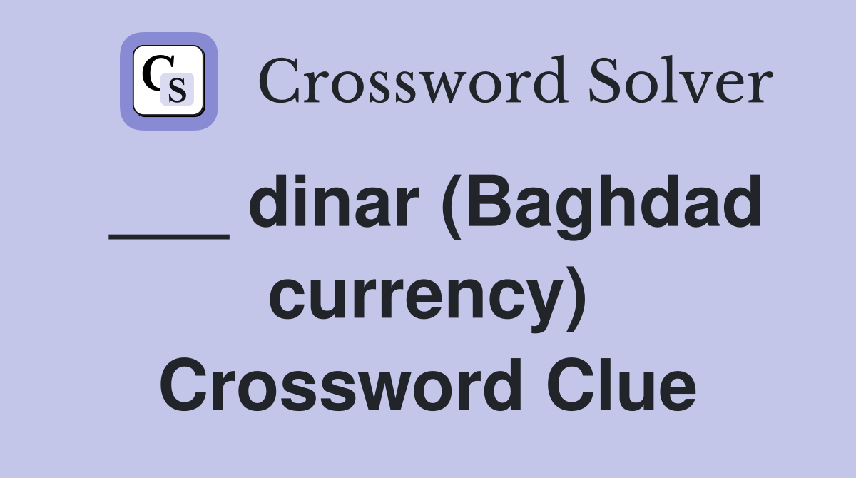 ___ dinar (Baghdad currency) Crossword Clue