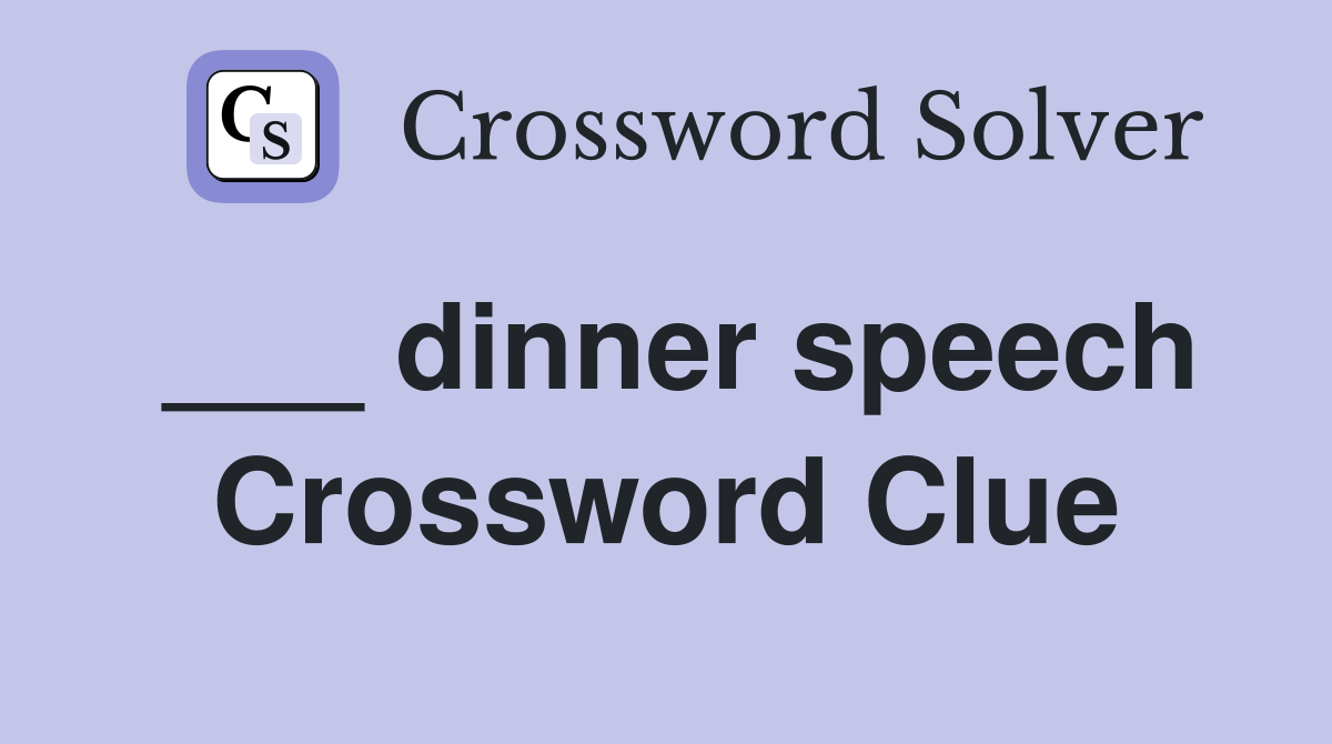 ___ dinner speech Crossword Clue