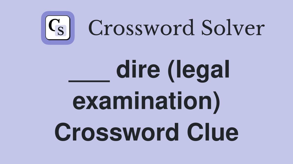 ___ dire (legal examination) Crossword Clue