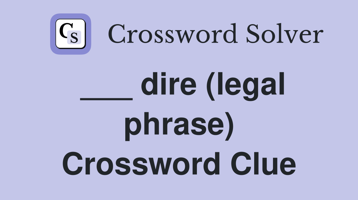 ___ dire (legal phrase) Crossword Clue