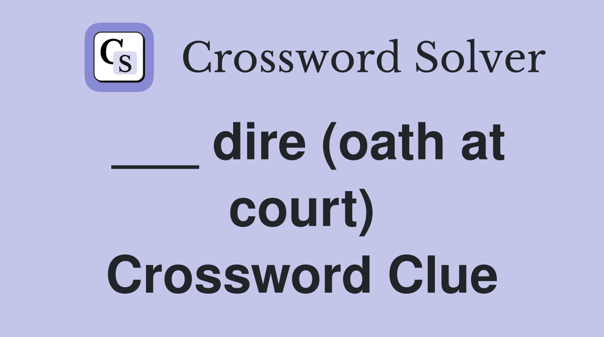 ___ dire (oath at court) Crossword Clue