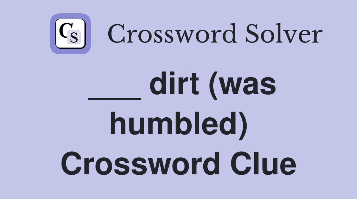 ___ dirt (was humbled) Crossword Clue