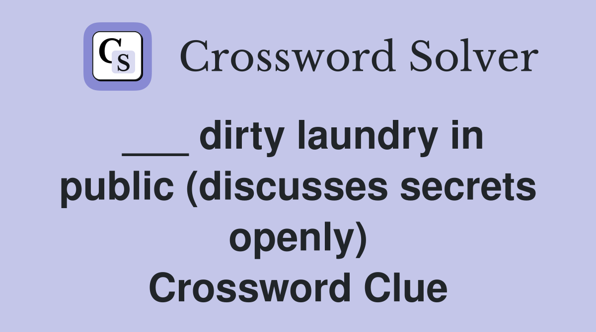 ___ dirty laundry in public (discusses secrets openly) Crossword Clue