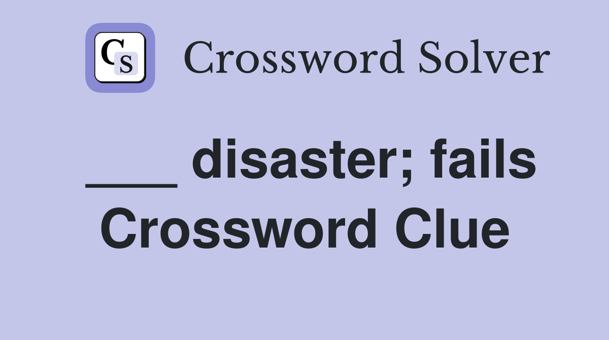 ___ disaster; fails Crossword Clue