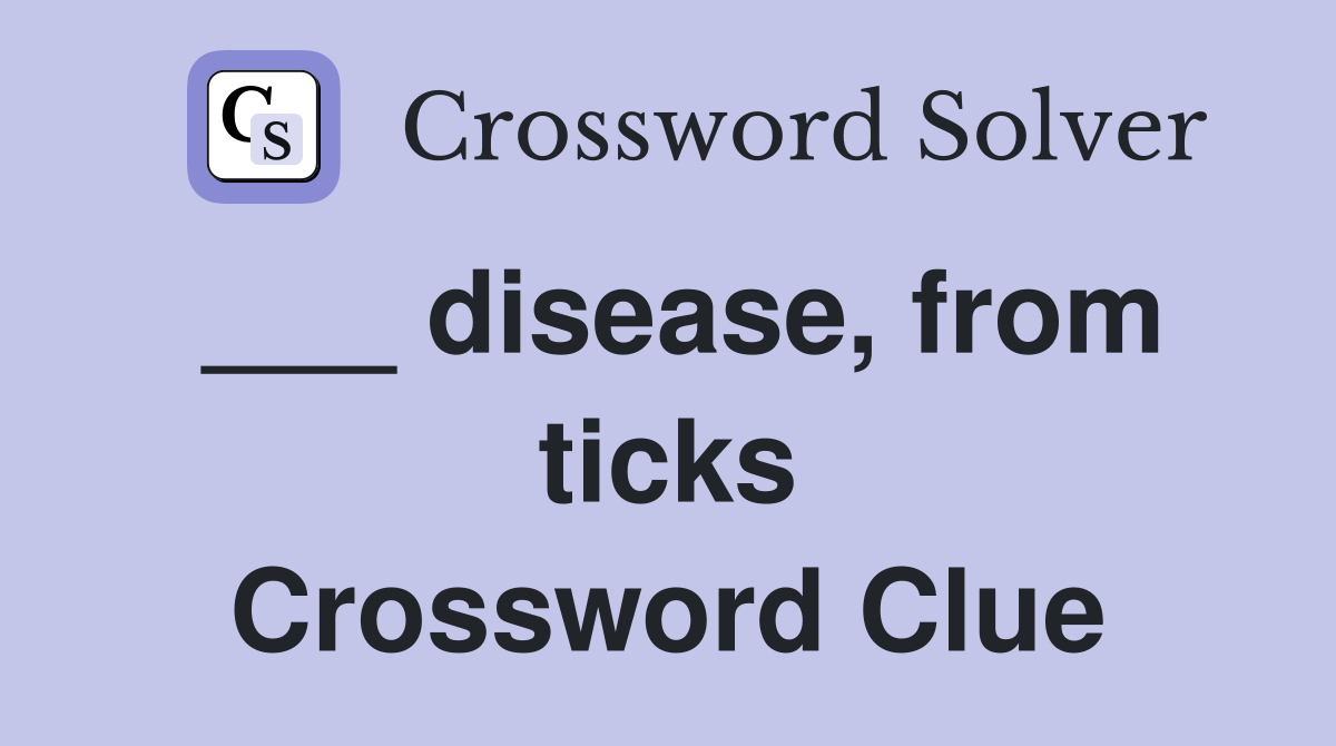 ___ disease, from ticks Crossword Clue