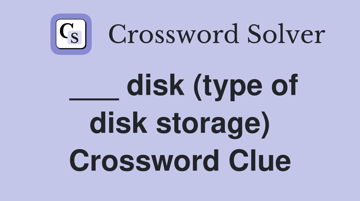 ___ disk (type of disk storage) Crossword Clue