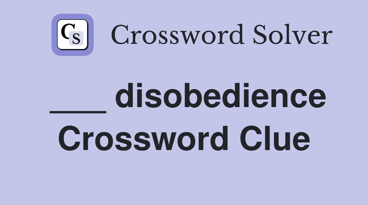___ disobedience Crossword Clue