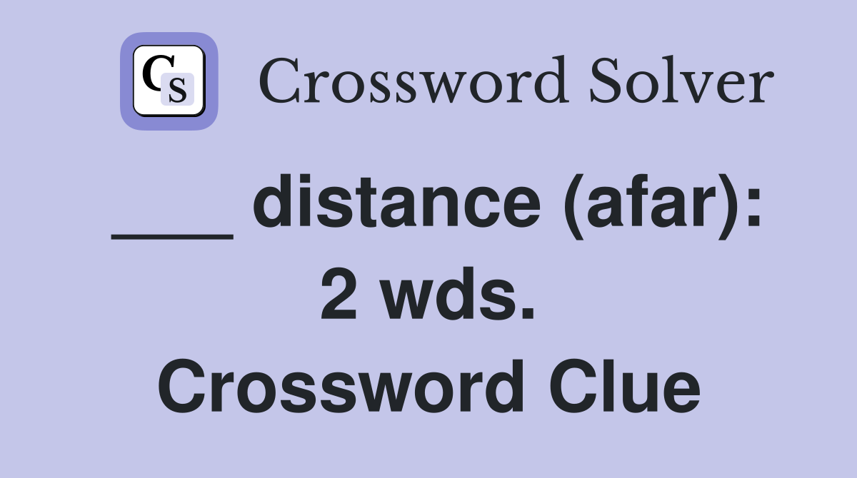 ___ distance (afar): 2 wds. Crossword Clue
