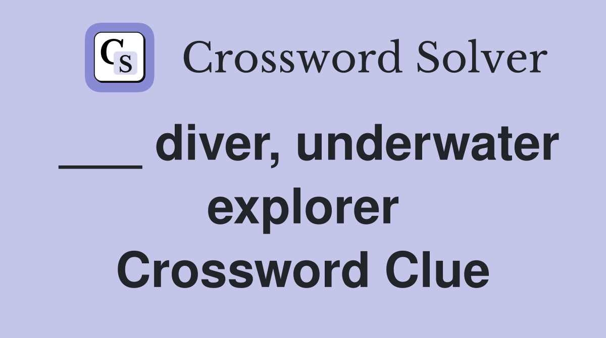 ___ diver, underwater explorer Crossword Clue
