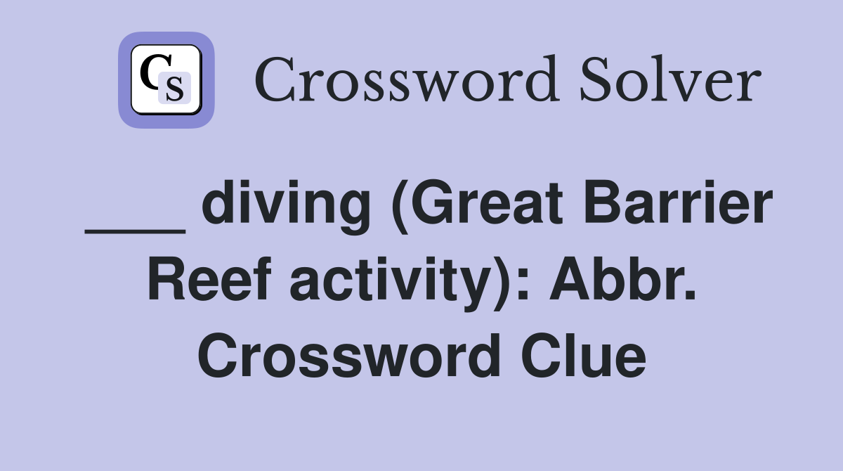 ___ diving (Great Barrier Reef activity): Abbr. Crossword Clue