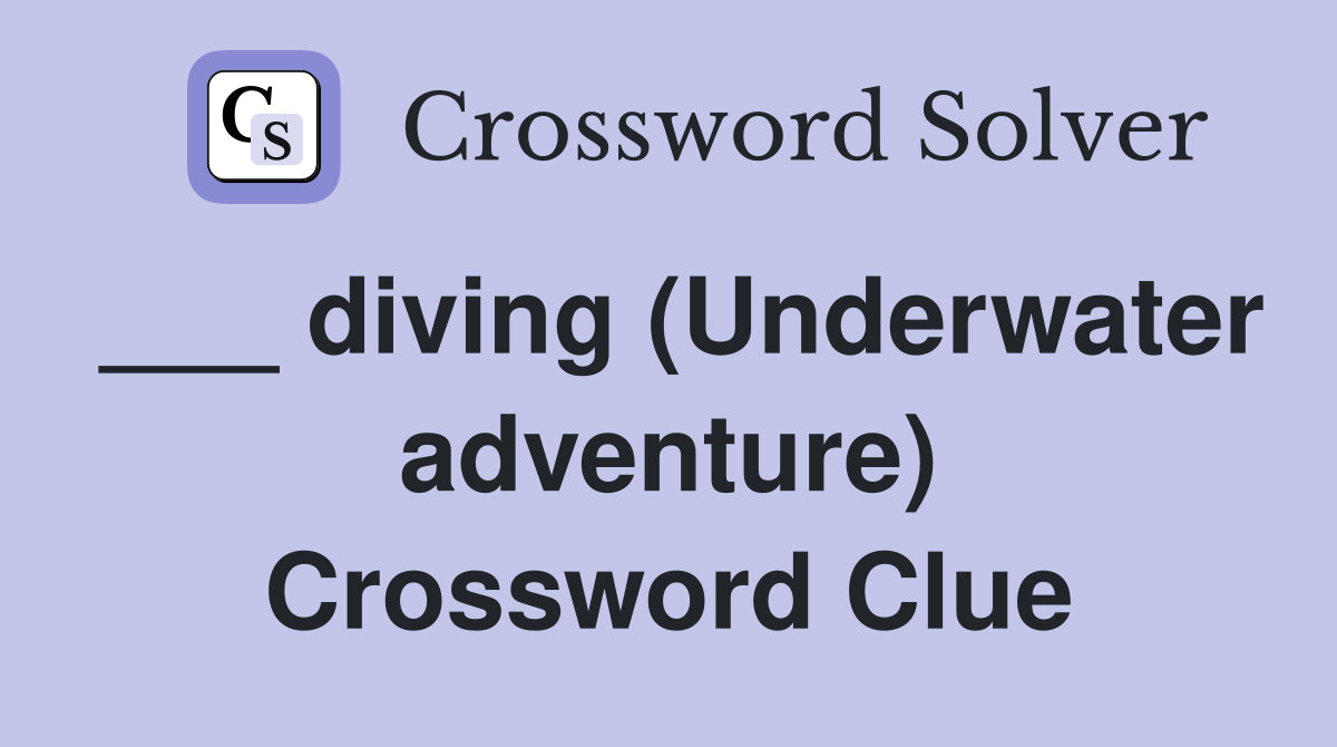 ___ diving (Underwater adventure) Crossword Clue