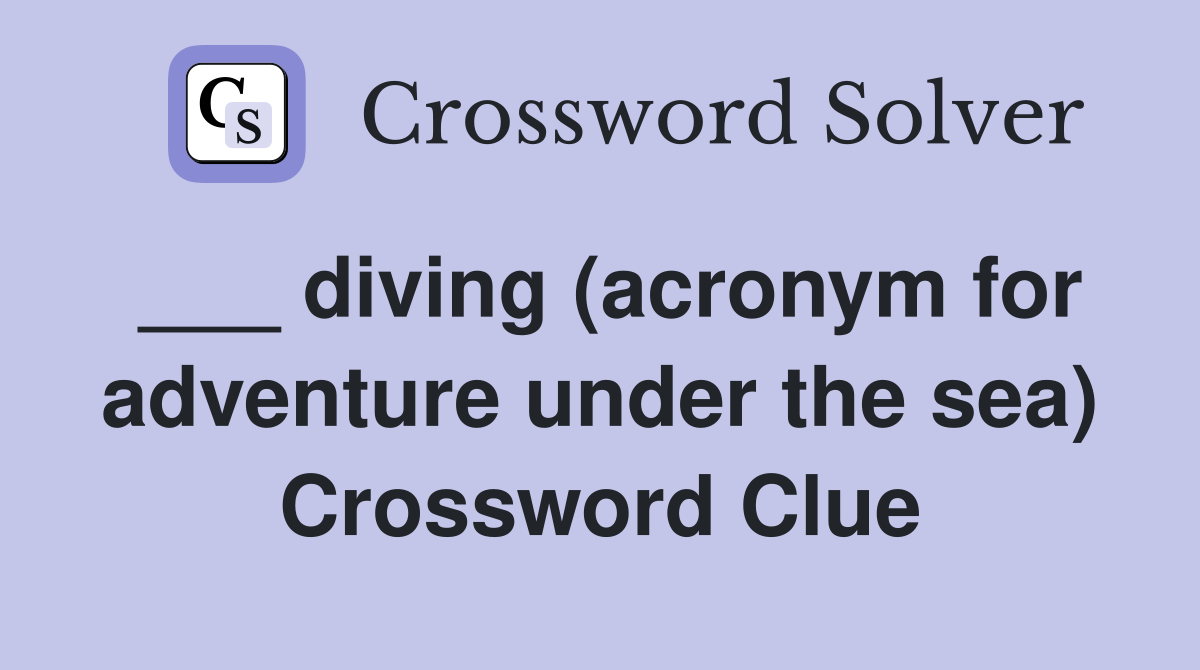 ___ diving (acronym for adventure under the sea) Crossword Clue