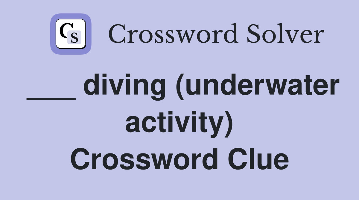 ___ diving (underwater activity) Crossword Clue