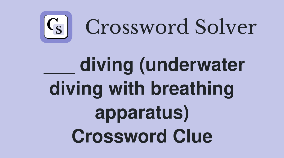___ diving (underwater diving with breathing apparatus) Crossword Clue