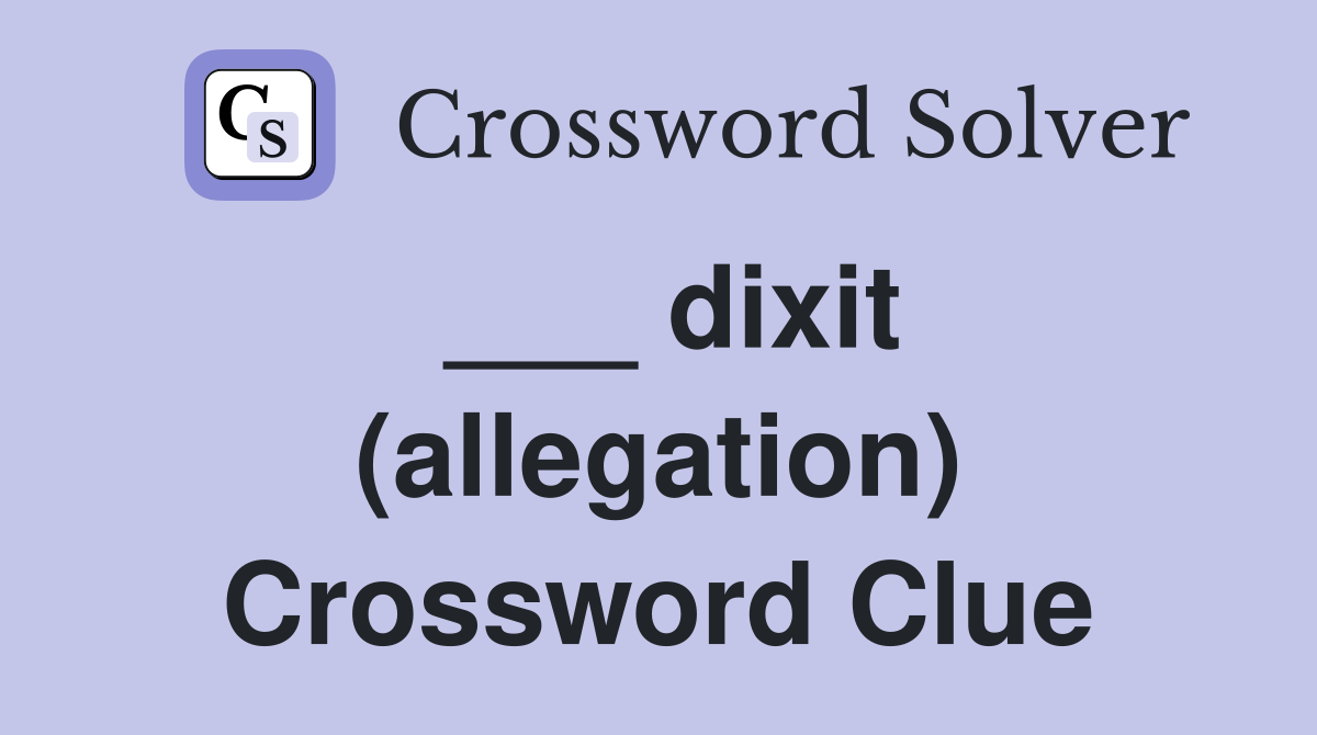 ___ dixit (allegation) Crossword Clue