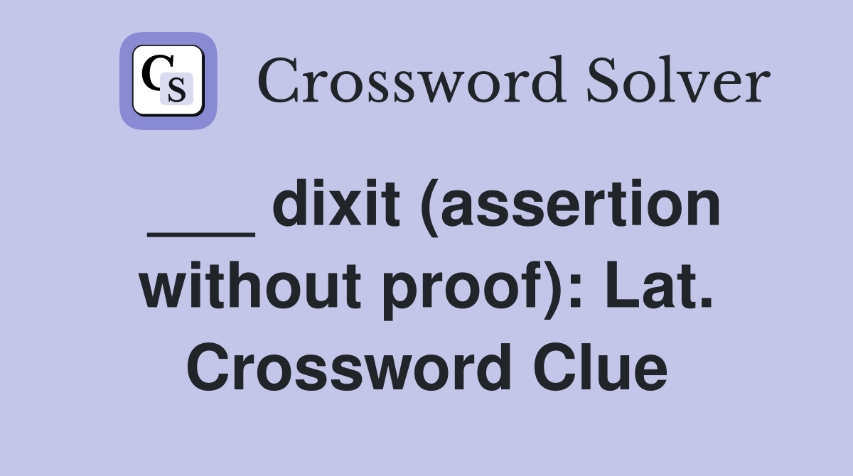 ___ dixit (assertion without proof): Lat. Crossword Clue