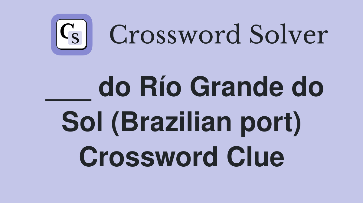 ___ do Río Grande do Sol (Brazilian port) Crossword Clue