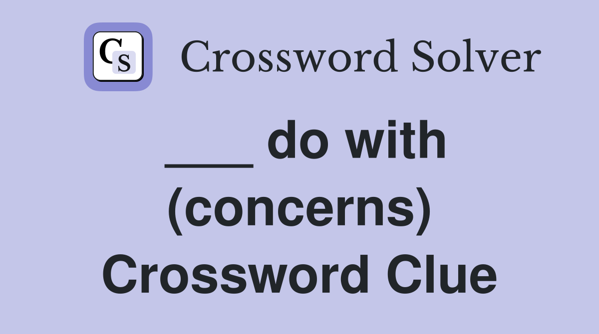 ___ do with (concerns) Crossword Clue