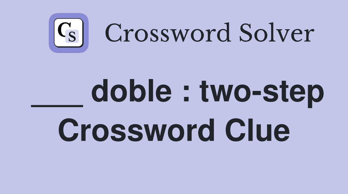 ___ doble : two-step Crossword Clue