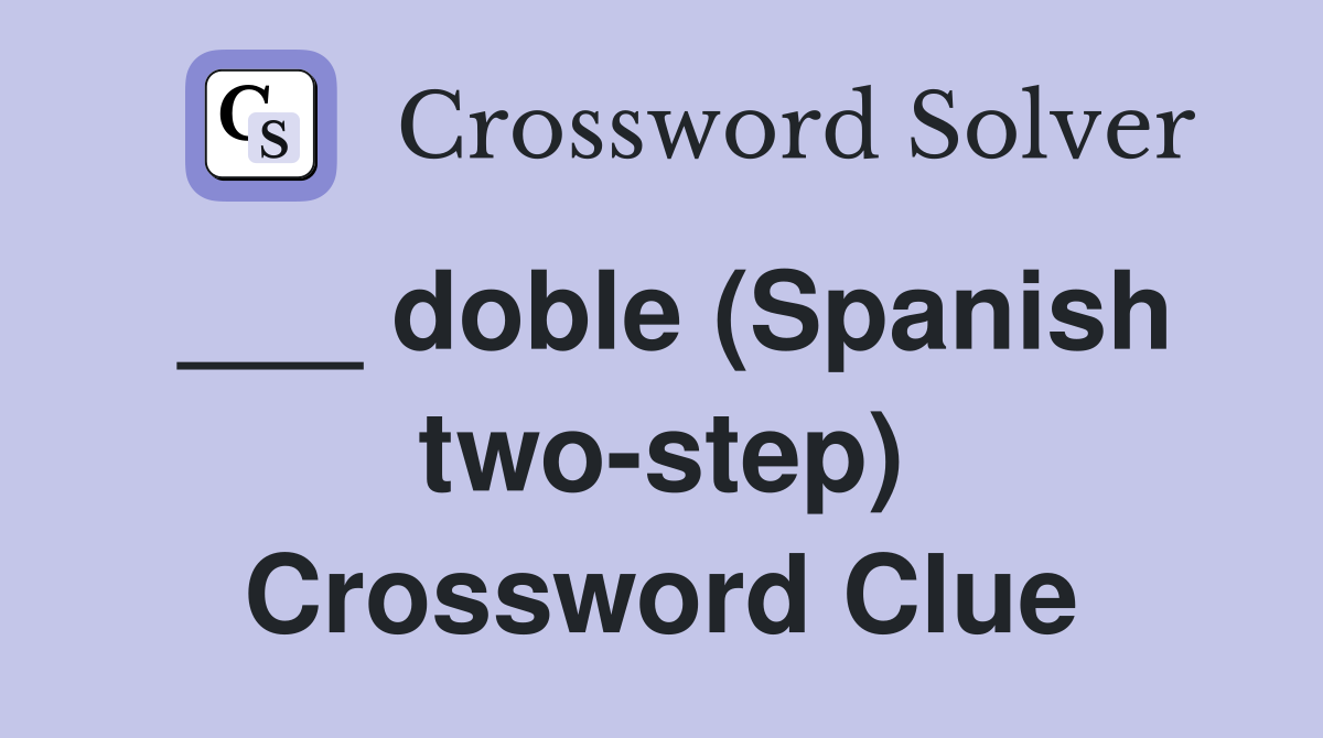 ___ doble (Spanish two-step) Crossword Clue
