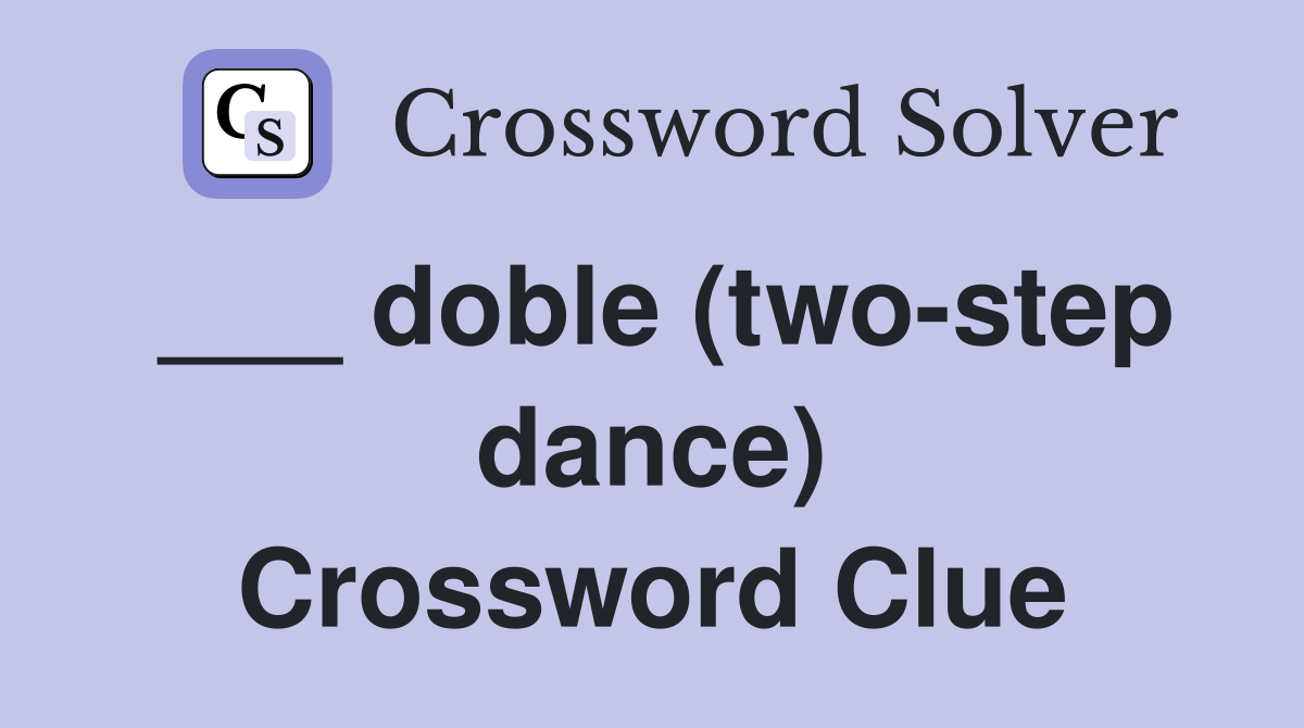 ___ doble (two-step dance) Crossword Clue