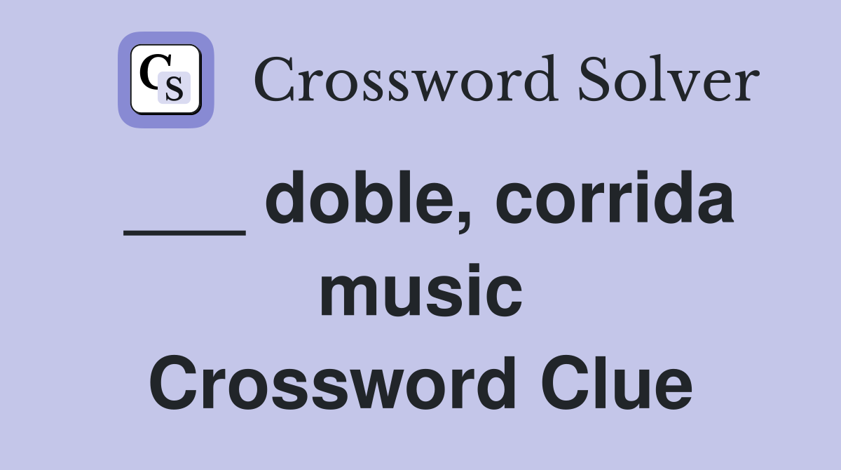 ___ doble, corrida music Crossword Clue