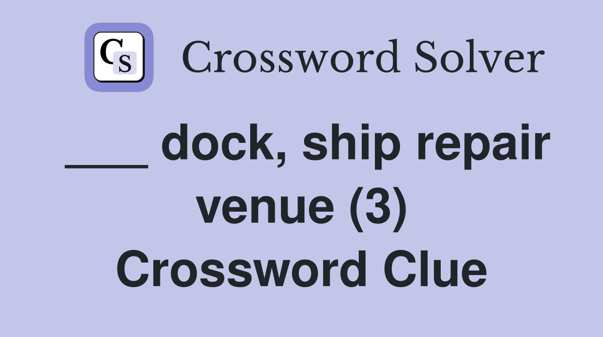 ___ dock, ship repair venue (3) Crossword Clue