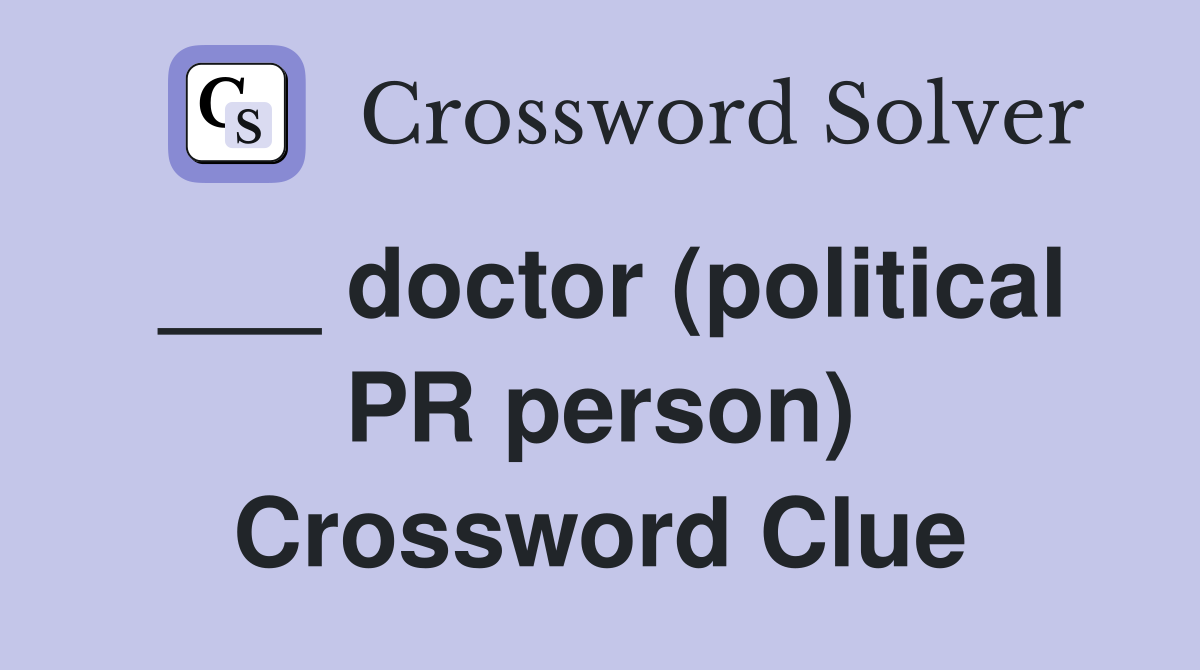 ___ doctor (political PR person) Crossword Clue