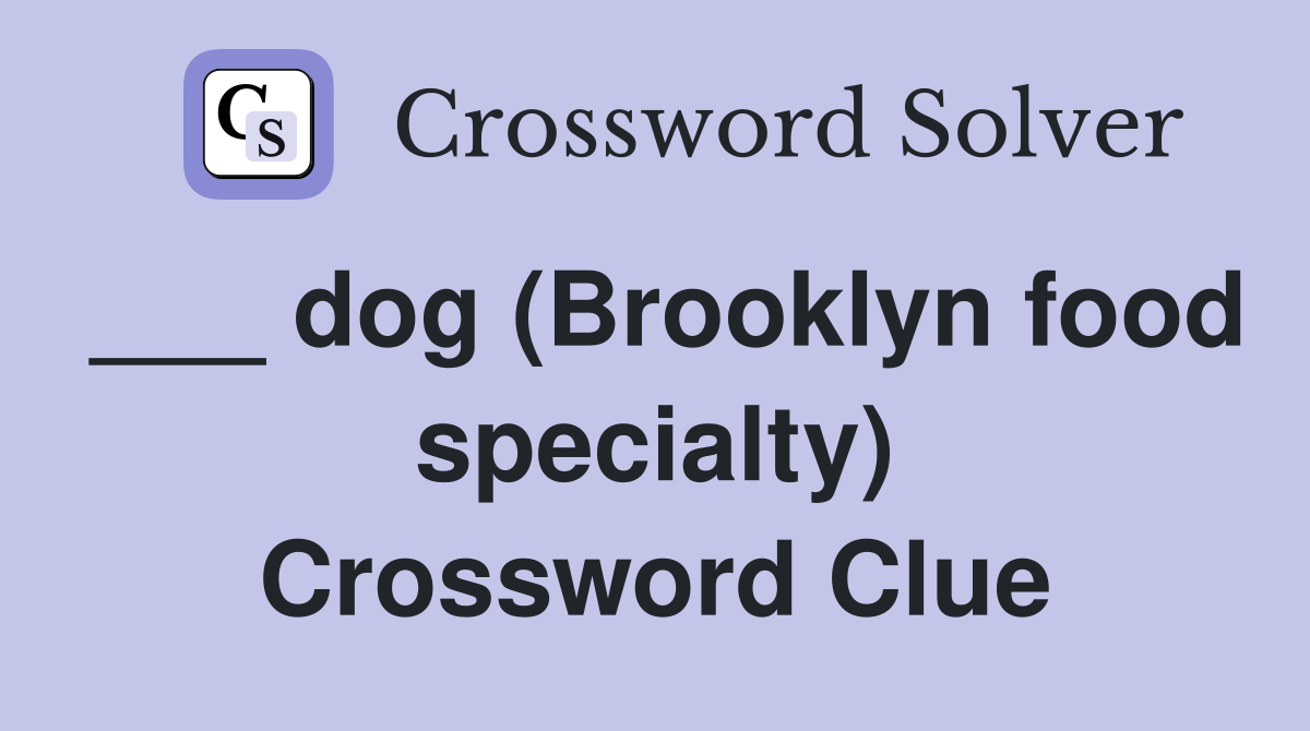 ___ dog (Brooklyn food specialty) Crossword Clue