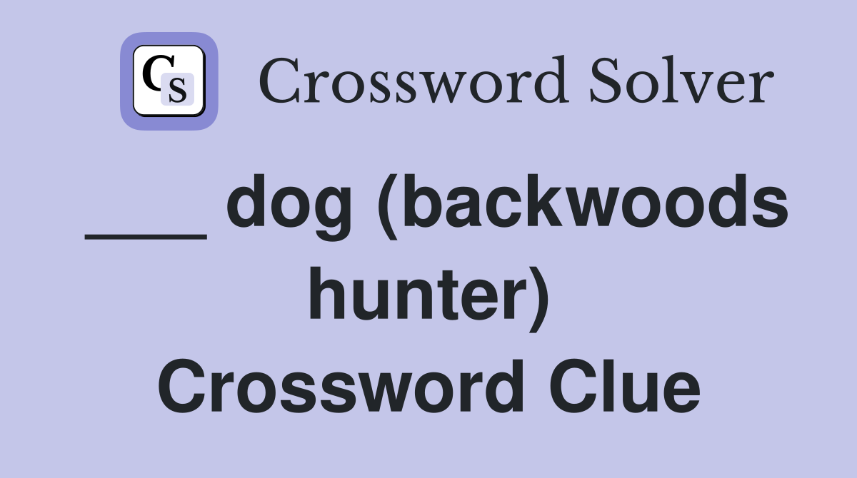 ___ dog (backwoods hunter) Crossword Clue
