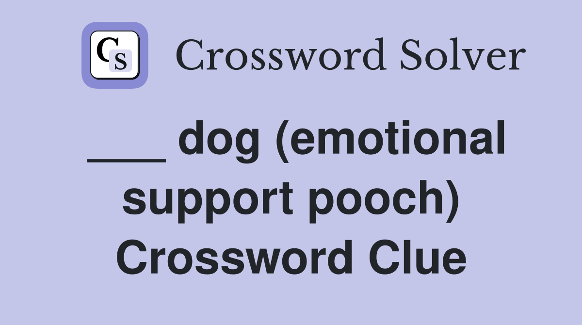 ___ dog (emotional support pooch) Crossword Clue