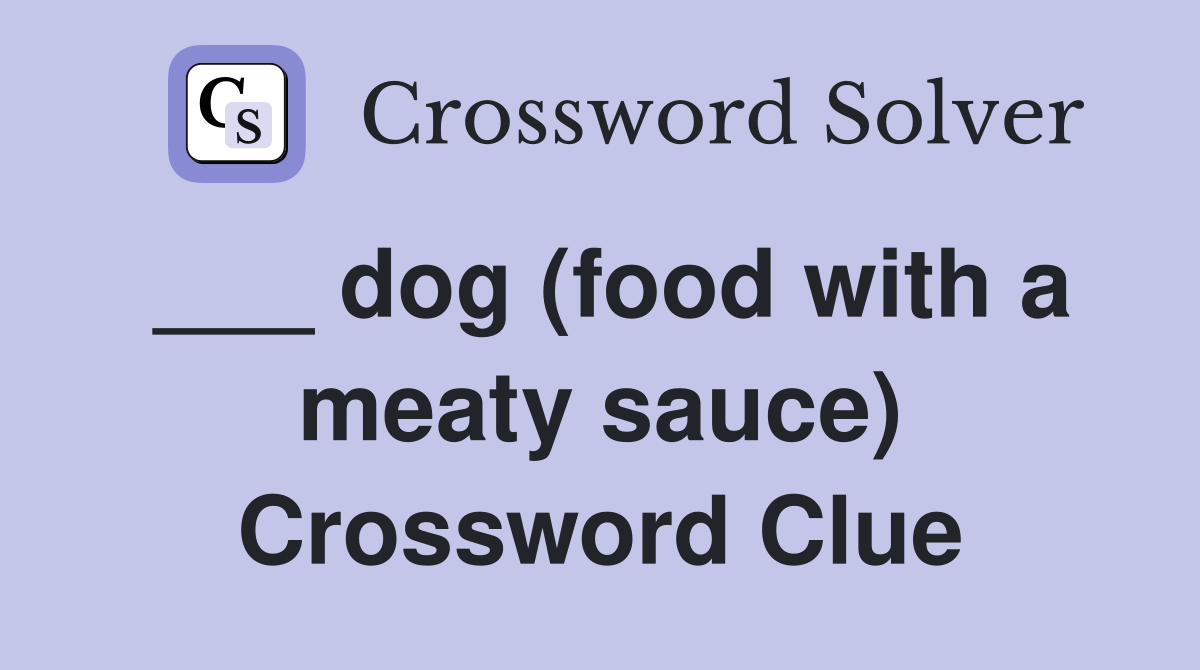 ___ dog (food with a meaty sauce) Crossword Clue