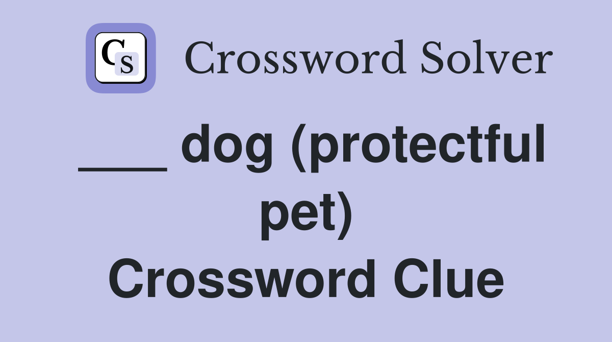 ___ dog (protectful pet) Crossword Clue