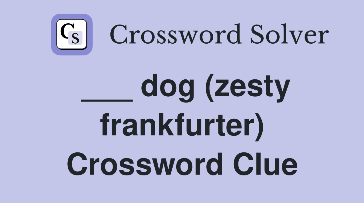 ___ dog (zesty frankfurter) Crossword Clue